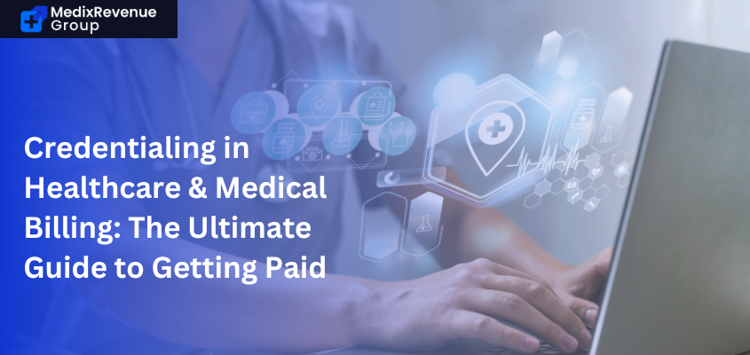 Credentialing in Healthcare & Medical Billing: The Ultimate Guide to Getting Paid