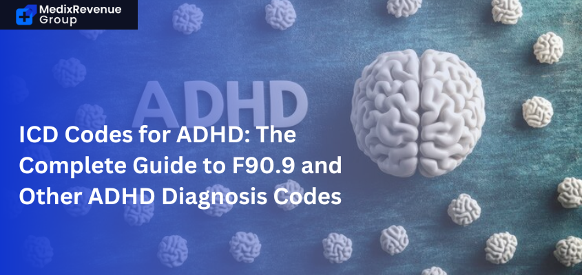 ICD Codes for ADHD: The Complete Guide to F90.9 and Other ADHD Diagnosis Codes