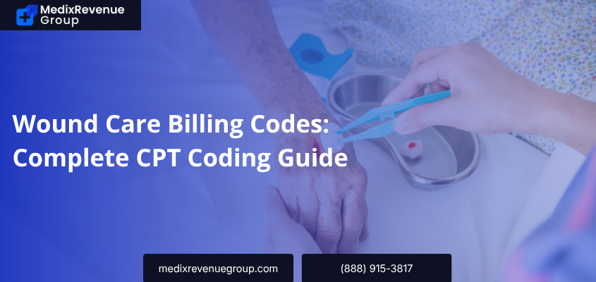 Wound Care Billing Codes: Complete CPT Coding Guide